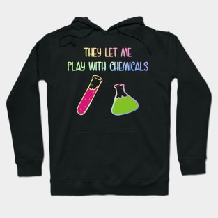 They Let Me Play With Chemicals Hoodie